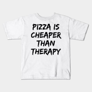 Pizza Is Cheaper Than Therapy. Funny Sarcastic Saying Kids T-Shirt